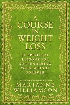Seller image for A Course In Weight Loss: 21 Spiritual Lessons for Surrendering Your Weight Forever for sale by Reliant Bookstore