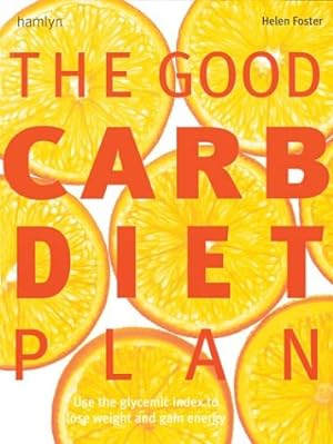 Image du vendeur pour The Good Carb Diet Plan: Use the Glycemic Index to Lose Weight and Gain Energy mis en vente par Reliant Bookstore