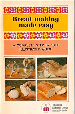 Bread making made easy. A complete step by step illustrated guide