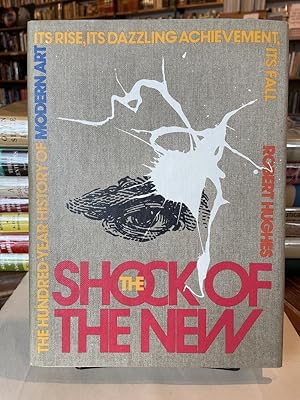 Image du vendeur pour The Shock of the New: The Hundred-Year History of Modern Art, Its Rise, Its Dazzling Achievement, Its Fall mis en vente par Bedlam Book Cafe