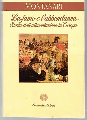 La Fame e l'abbondanza. Storia Dell'alimentazione in Europa