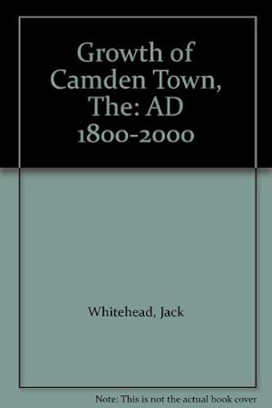 Imagen del vendedor de GROWTH OF CAMDEN TOWN: AD 1800-2000 a la venta por WeBuyBooks