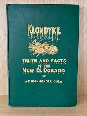 Klondyke: Truth and Facts of the New El Dorado