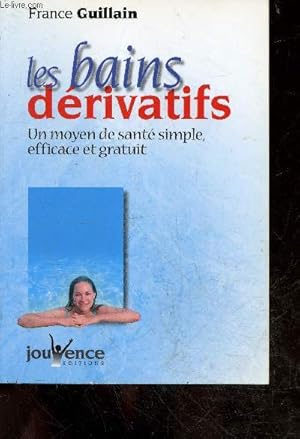 Bild des Verkufers fr Les bains derivatifs - un moyen de sante simple efficace et gratuit zum Verkauf von Le-Livre