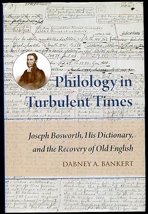 Philology in Turbulent Times. Joseph Bosworth, His Dictionary, and the Recovery of Old English