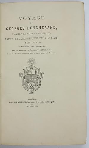 Voyage de Georges Lengherand Mayeur de Mons en Haynaut à Venise, Rome, Jérusalem, Mont Sinai et L...