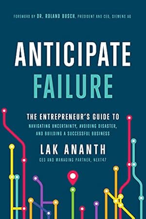 Bild des Verkufers fr Anticipate Failure: The Entrepreneur's Guide to Navigating Uncertainty, Avoiding Disaster, and Building a Successful Business zum Verkauf von WeBuyBooks