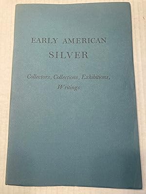 Imagen del vendedor de Early American Silver COLLECTORS, COLLECTIONS, EXHIBITIONS, WRITINGS a la venta por T. Brennan Bookseller (ABAA / ILAB)
