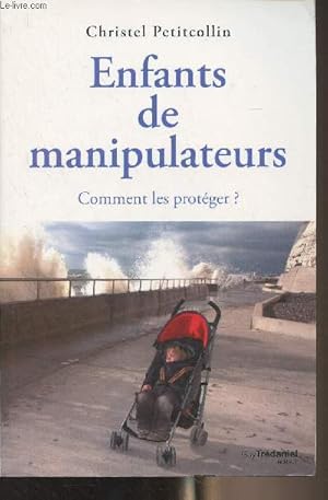 Seller image for Enfants de manipulateurs - Comment les protger ? for sale by Le-Livre