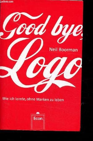 Bild des Verkufers fr Good bye logo wie ich lernte, ohne marken zu leben. zum Verkauf von Le-Livre