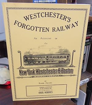 Westchester's Forgotten Railway: An Account of the New York Westchester & Boston Railway Company,...