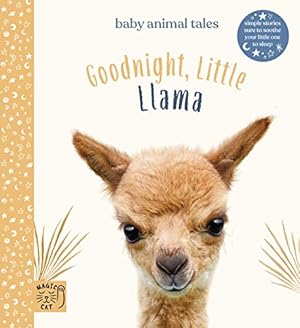 Bild des Verkufers fr Goodnight Little Llama: Simple stories sure to soothe your little one to sleep: 1 (Baby Animal Tales) zum Verkauf von WeBuyBooks