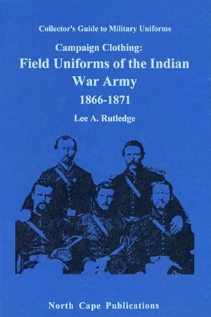 Immagine del venditore per CAMPAIGN CLOTHING: FIELD UNIFORMS OF THE INDIAN-WAR ARMY 1866-1871 venduto da BUCKINGHAM BOOKS, ABAA, ILAB, IOBA