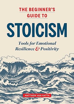 Bild des Verkufers fr The Beginner\ s Guide to Stoicism: Tools for Emotional Resilience and Positivity zum Verkauf von moluna