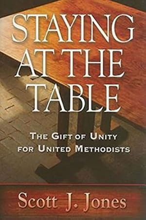 Image du vendeur pour Staying at the Table: The Gift of Unity for United Methodists mis en vente par Reliant Bookstore