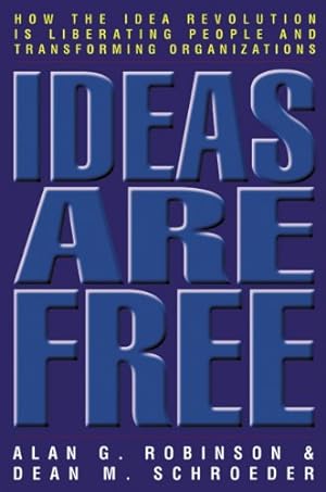 Seller image for Ideas Are Free: How the Idea Revolution Is Liberating People and Transforming Organizations for sale by Reliant Bookstore
