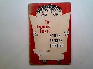 Seller image for The Beginners Book Of Screen Process Printing for sale by Goldstone Rare Books