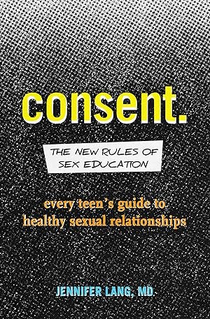 Bild des Verkufers fr Consent: The New Rules of Sex Education: Every Teen\ s Guide to Healthy Sexual Relationships zum Verkauf von moluna
