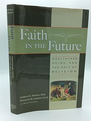Bild des Verkufers fr FAITH IN THE FUTURE: Heathcare, Aging, and the Role of Religion zum Verkauf von Kubik Fine Books Ltd., ABAA