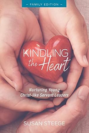 Bild des Verkufers fr Kindling the Heart - Family Edition: Nurturing Young Christ-like Servant Leaders zum Verkauf von Reliant Bookstore