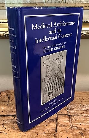 Medieval Architecture and its Intellectual Context: Studies in Honour of Peter Kidson