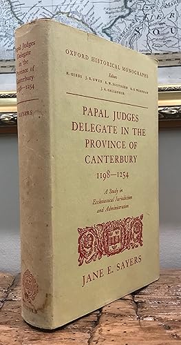 Papal Judges Delegate in the Province of Canterbury, 1198-1254: A Study in Ecclesiastical Jurisdi...