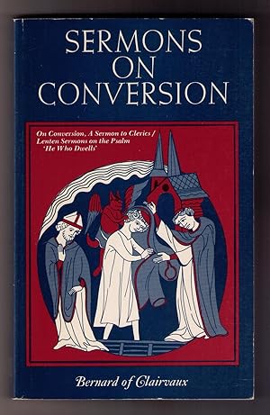 Sermons on Conversion: On Conversion, A Sermon to Clerics; and, Lenten Sermons on the Psalm 'He W...