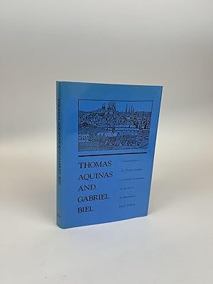 Seller image for THOMAS AQUINAS AND GABRIEL BIEL: INTERPRETATIONS OF ST. THOMAS AQUINAS IN GERMAN NOMINALISM ON THE EVE OF THE REFORMATION for sale by Second Story Books, ABAA