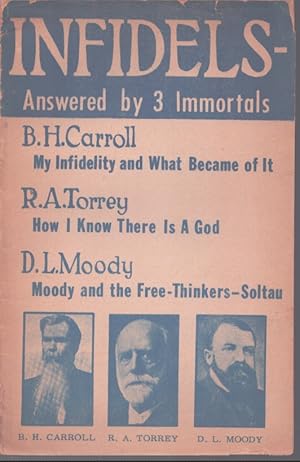 Immagine del venditore per INFIDELS- ANSWERED BY 3 IMMORTALS My Infidelity and What Became of It, How I Know There is a God, Moody and the Free-Thinkers-Soltau venduto da Neil Shillington: Bookdealer/Booksearch