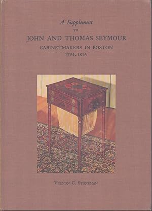 Seller image for A SUPPLEMENT TO JOHN AND THOMAS SEYMOUR Cabinetmakers in Boston 1794-1816 for sale by Neil Shillington: Bookdealer/Booksearch