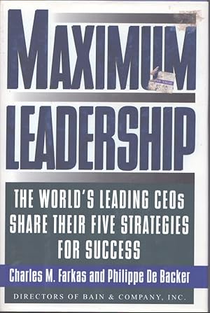 Seller image for MAXIMUM LEADERSHIP The World's Leading Ceo's Share Their Five Strategies for Success for sale by Neil Shillington: Bookdealer/Booksearch