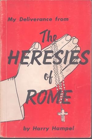 Bild des Verkufers fr MY DELIVERANCE FROM THE HERESIES OF ROME zum Verkauf von Neil Shillington: Bookdealer/Booksearch