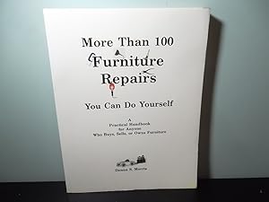 Seller image for More than 100 furniture repairs you can do yourself: A practical handbook for anyone who buys, sells, or owns furniture for sale by Eastburn Books