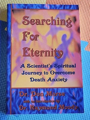 Searching For Eternity : A Scientist's Spiritual Journey to Overcome Death Anxiety