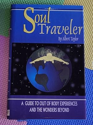 Soul Traveler: A Guide to Out of Body Experiences and the Wonders Beyond