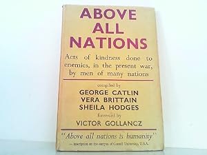 Seller image for Above All Nations. An Anthology. Acts of Kindness Done to Enemies, In the Late War, by Men of Many Nations. for sale by Antiquariat Ehbrecht - Preis inkl. MwSt.