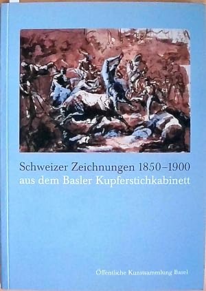 Schweizer Zeichnungen 1850-1900 aus dem Basler Kupferstichkabinett