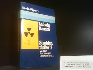 Strahlenrisiko!? : Medizin, Kernenergie, Strahlenschutz. Serie Piper ; 194