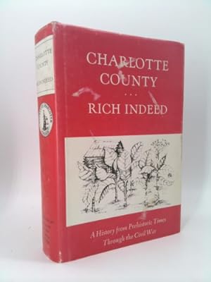 Image du vendeur pour CHARLOTTE COUNTY RICH INDEED A History from Prehistoric Times through the Civil War mis en vente par ThriftBooksVintage