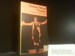 Theater : Kritisches u. Theoretisches. Robert Musil. Mit Vorw., Erl. u.e. Essay "Zum Verständnis ...