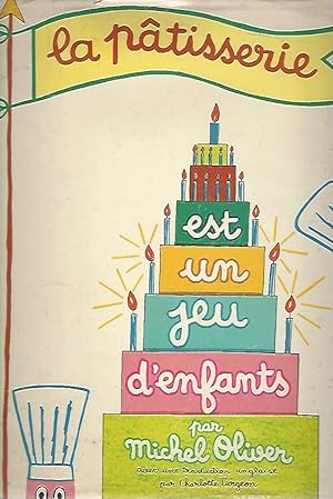 La Patisserie est un Jeu D'enfants (Making French Desserts and Pastry Is Child's Play)