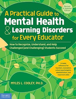 Immagine del venditore per A Practical Guide to Mental Health & Learning Disorders for Every Educator: How to Recognize, Understand, and Help Challenged (and Challenging) Students Succeed (Free Spirit Professional) venduto da Lake Country Books and More