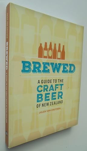Brewed. A Guide To The Craft Beer Of New Zealand.