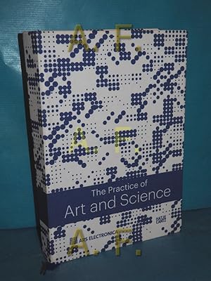 Seller image for The practice of art and science Gerfried Stocker, Andreas J. Hirsch , Ars Electronica , art & science, european digital art and science network for sale by Antiquarische Fundgrube e.U.