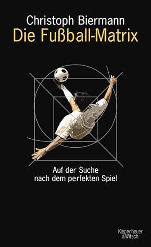 Bild des Verkufers fr Die Fuball-Matrix: Auf der Suche nach dem perfekten Spiel zum Verkauf von Gerald Wollermann