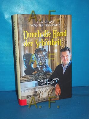 Seller image for Durch die Hand der Schnheit : Richard Strauss und Wien. for sale by Antiquarische Fundgrube e.U.