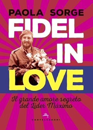 Bild des Verkufers fr Fidel in Love. Il grande amore segreto del Lider maximo. zum Verkauf von FIRENZELIBRI SRL