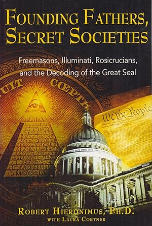 Seller image for Founding Fathers, Secret Societies: Freemasons, Illuminati, Rosicrucians, and the Decoding of the Great Seal for sale by Adventures Underground