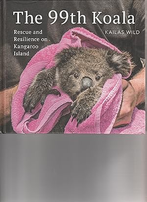 Seller image for THE 99TH KOALA: Rescue and Resilience on Kangaroo Island. for sale by BOOK NOW