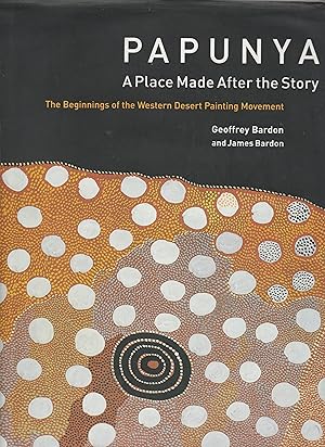 Seller image for PAPUNYA. A Place Made After the Story. THe Beginnings of the Western Desert Painting Movement for sale by BOOK NOW